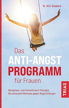 Das Anti-Angst-Programm für Frauen: Akzeptanz- und Commitment-Therapie: Die achtsame Methode gegen Angst & Sorgen - Epub + Converted Pdf